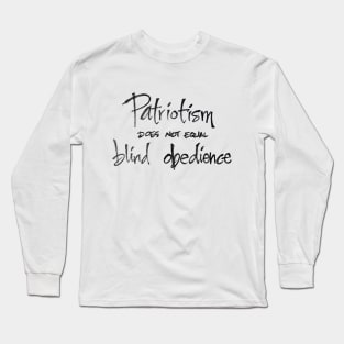 Patriotism does not equal blind obedience Long Sleeve T-Shirt